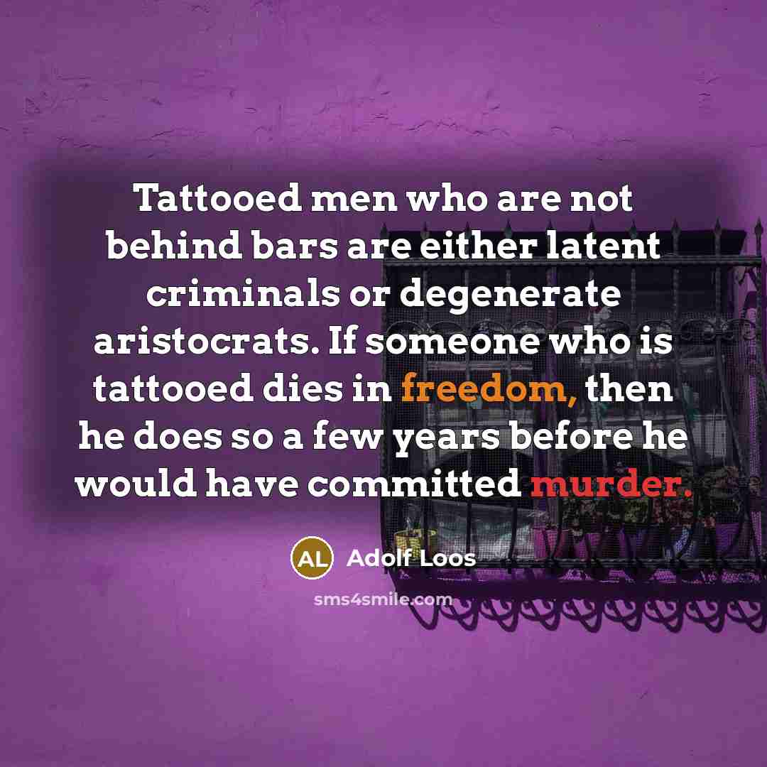 “Tattooed men who are not behind bars are either latent…” quote by Adolf Loos