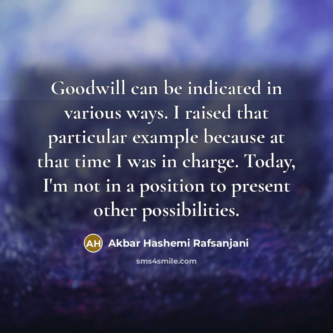 “Goodwill can be indicated in various ways. I raised that…” quote by Akbar Hashemi Rafsanjani