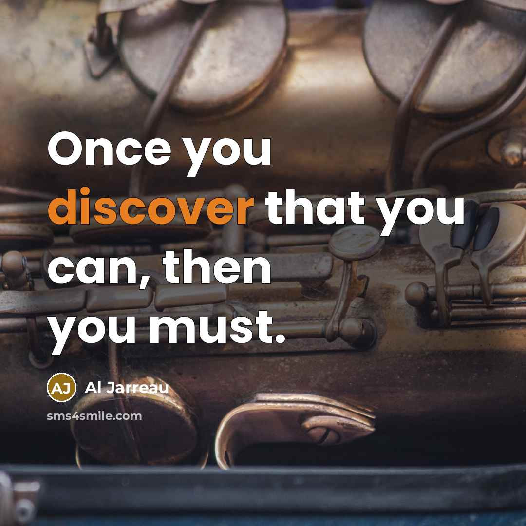 “Once you discover that you can, then you must.…” quote by Al Jarreau