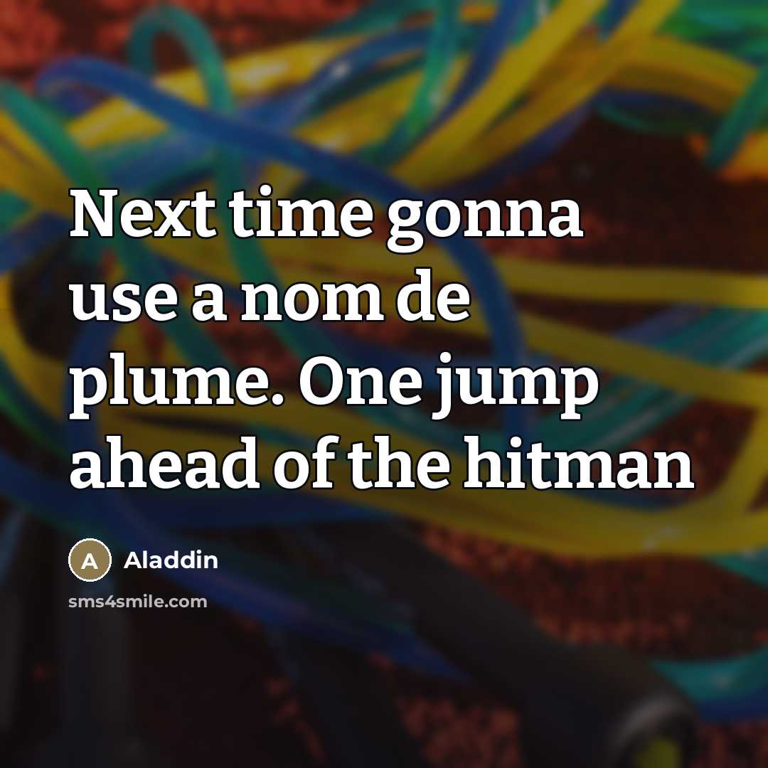 “Next time gonna use a nom de plume. One jump…” quote by Aladdin