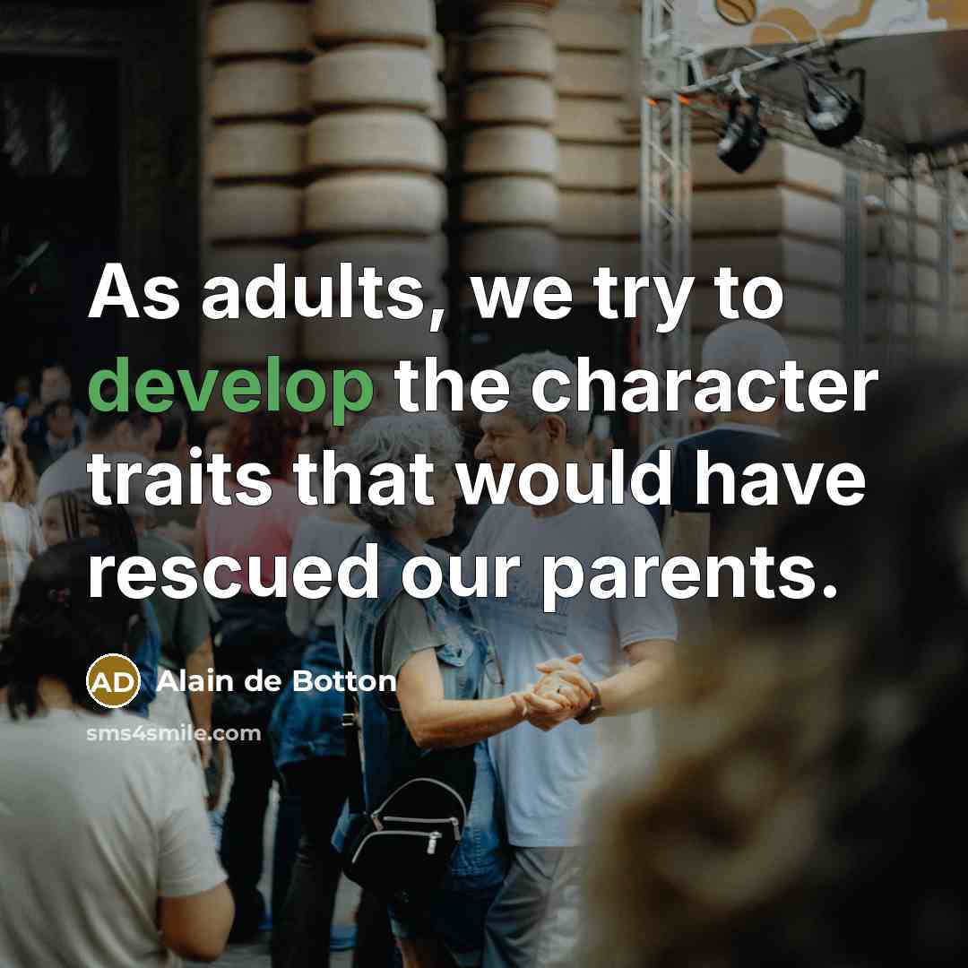“As adults, we try to develop the character traits that…” quote by Alain de Botton
