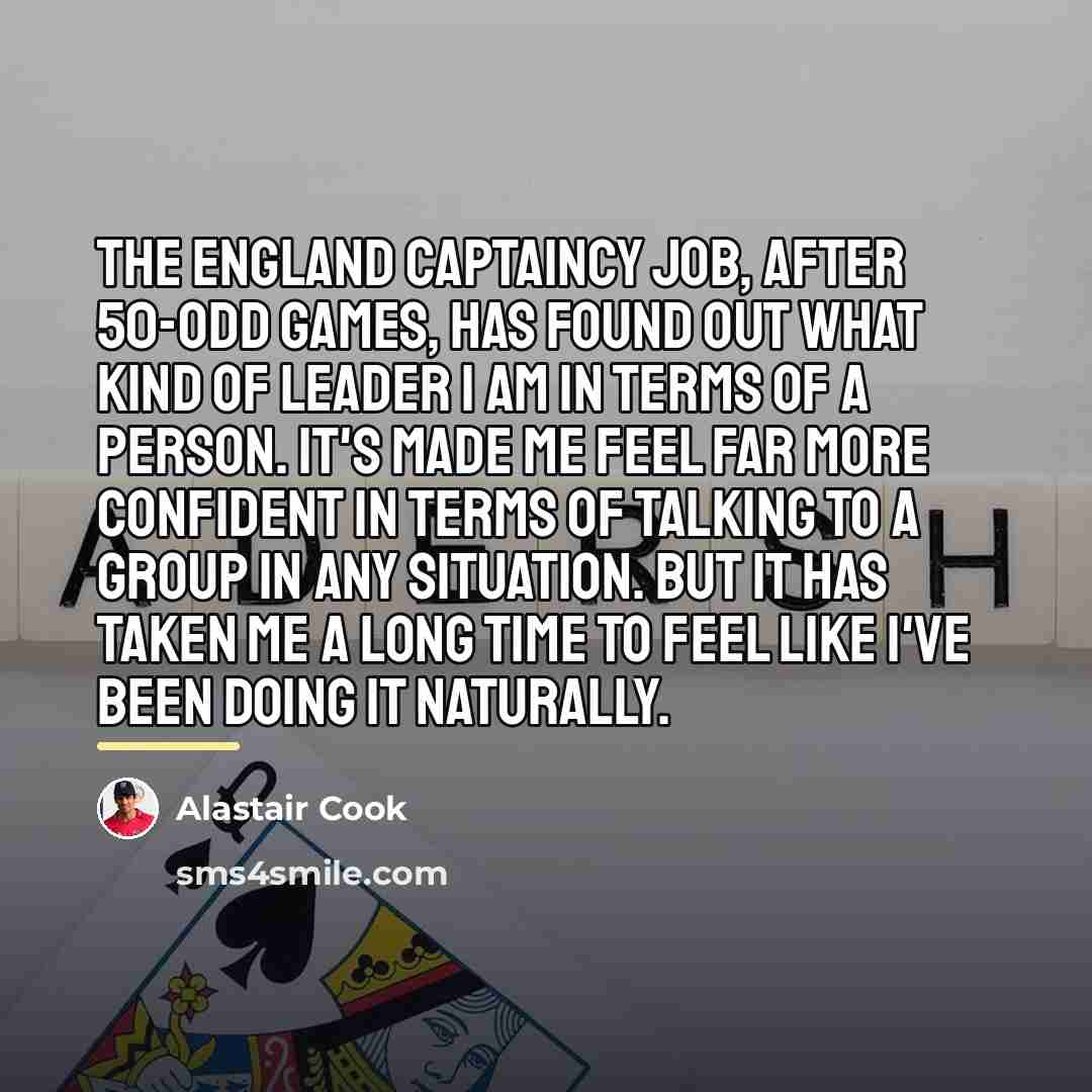 “The England captaincy job, after 50-odd games, has found out…” quote by Alastair Cook