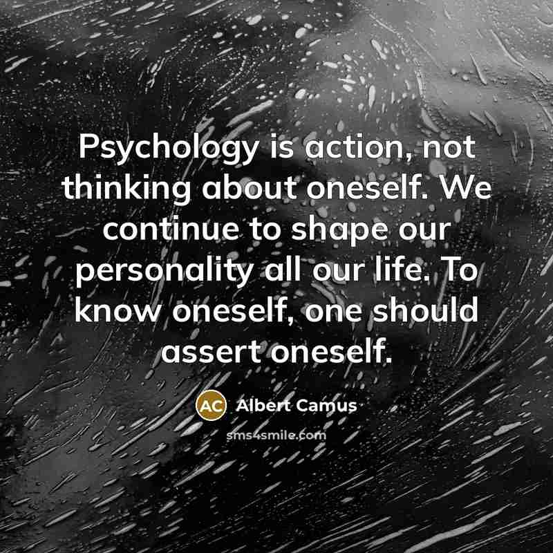 “Psychology is action, not thinking about oneself. We continue to…” quote by Albert Camus