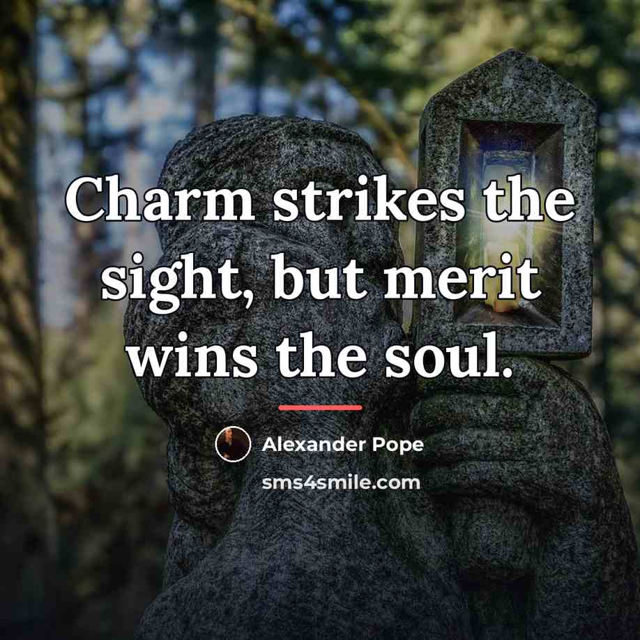 “Charm strikes the sight, but merit wins the soul.…” quote by Alexander Pope