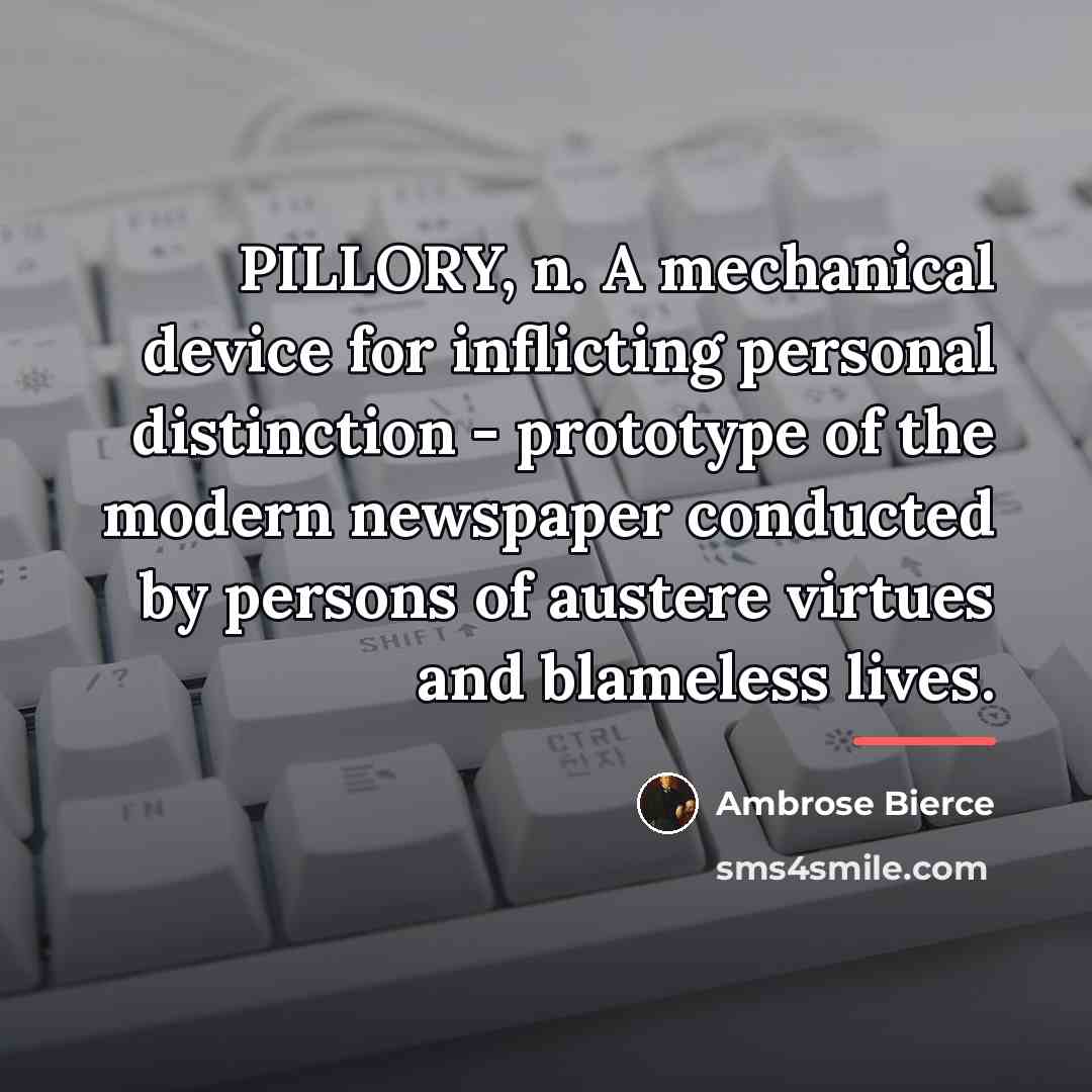 “PILLORY, n. A mechanical device for inflicting personal distinction -…” quote by Ambrose Bierce