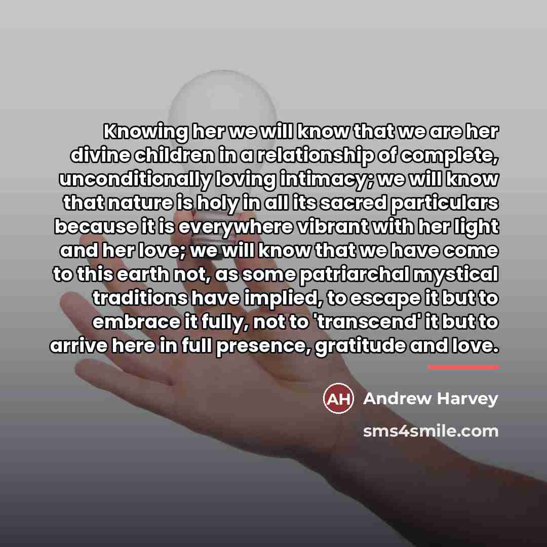 “Knowing her we will know that we are her divine…” quote by Andrew Harvey