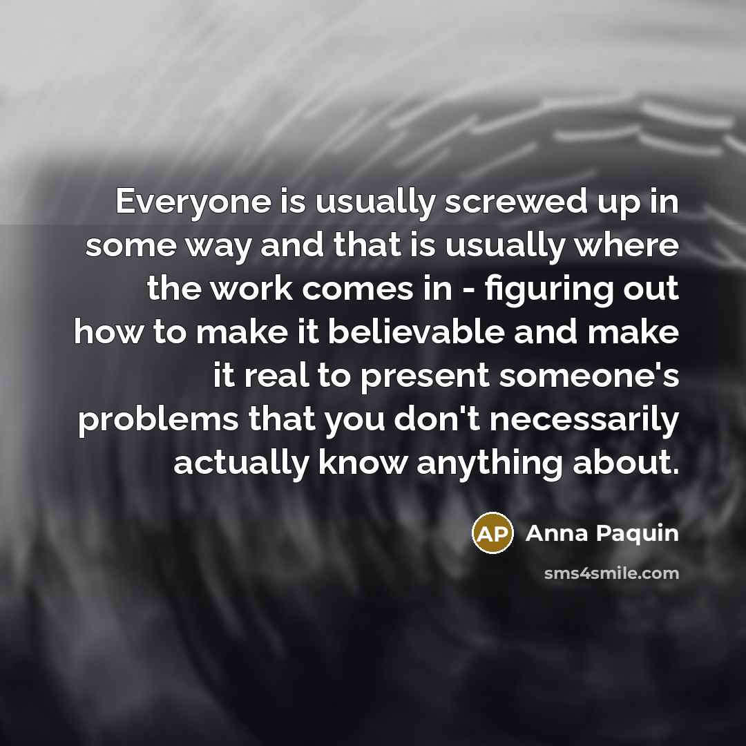 “Everyone is usually screwed up in some way and that…” quote by Anna Paquin