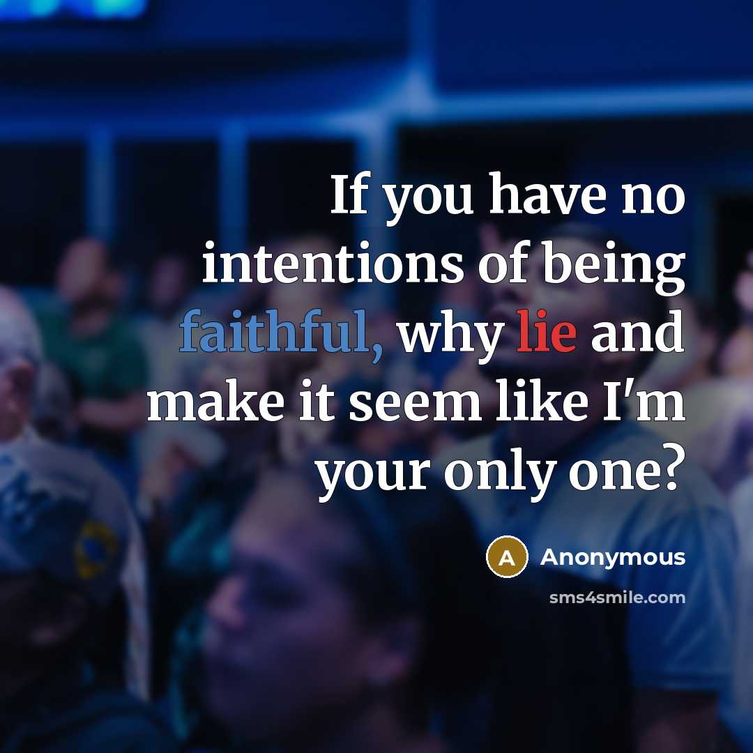 “If you have no intentions of being faithful, why lie…” quote by Anonymous