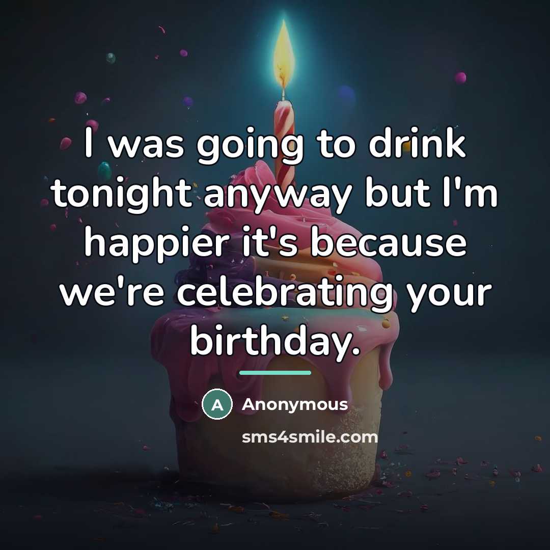 “I was going to drink tonight anyway but I'm happier…” quote by Anonymous