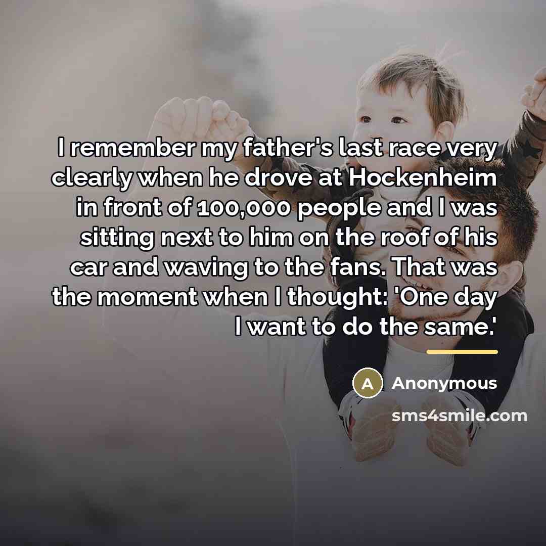 “I remember my father's last race very clearly when he…” quote by Anonymous