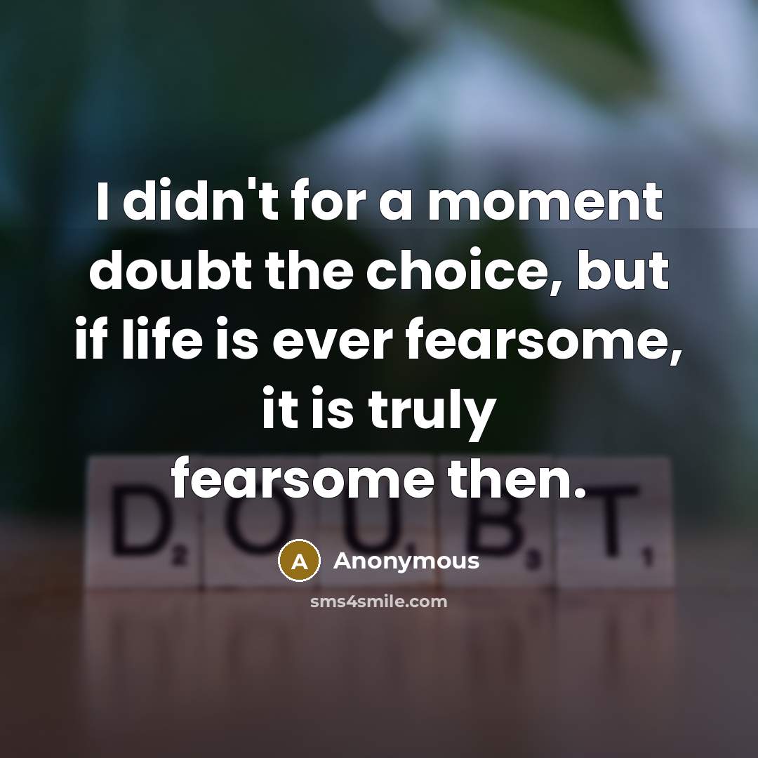 “I didn't for a moment doubt the choice, but if…” quote by Anonymous