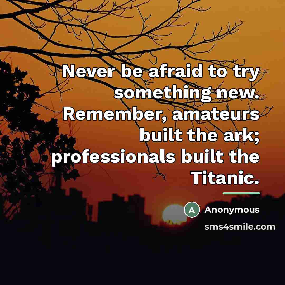“Never be afraid to try something new. Remember, amateurs built…” quote by Anonymous