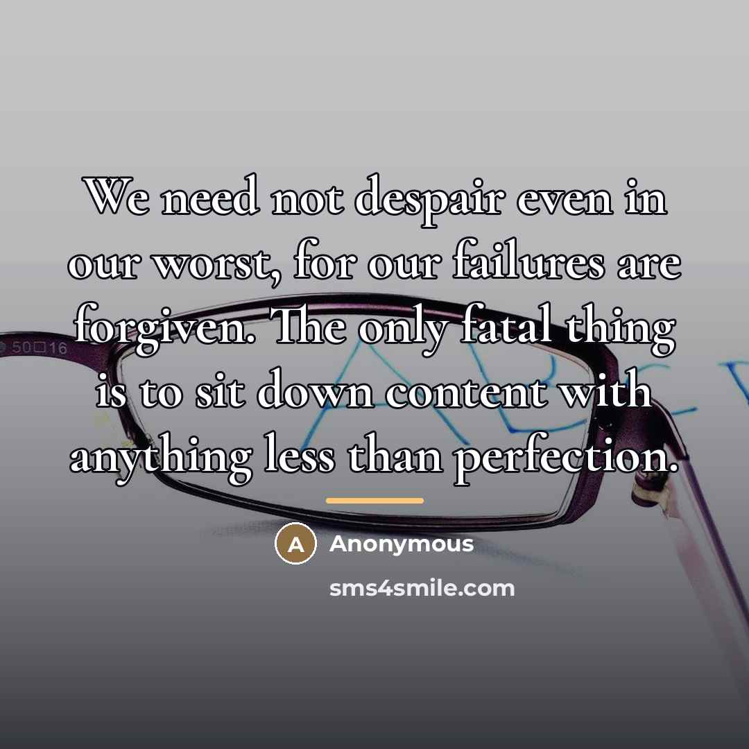 “We need not despair even in our worst, for our…” quote by Anonymous