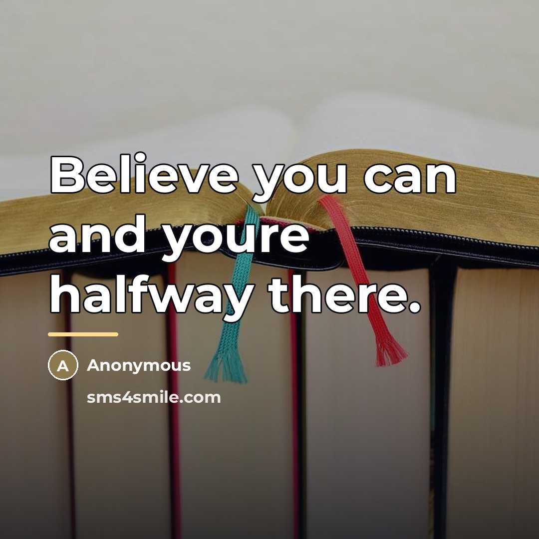 “Believe you can and youre halfway there.…” quote by Anonymous