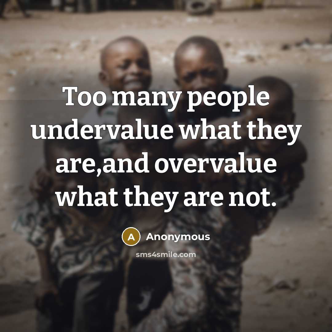 “Too many people undervalue what they are,and overvalue what they…” quote by Anonymous