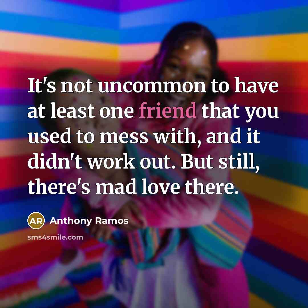 “It's not uncommon to have at least one friend that…” quote by Anthony Ramos