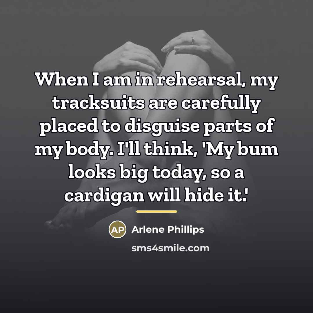 “When I am in rehearsal, my tracksuits are carefully placed…” quote by Arlene Phillips