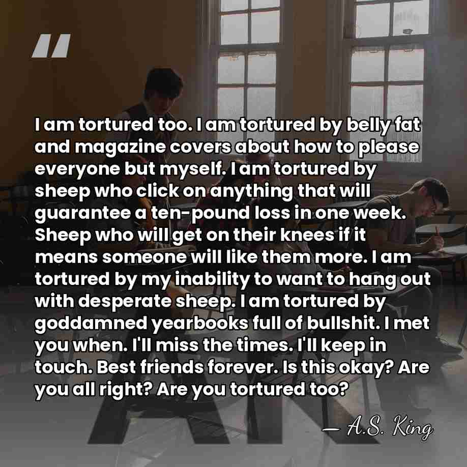 I am tortured too. I am tortured by belly fat and magazine&hellip; - A.S. King
