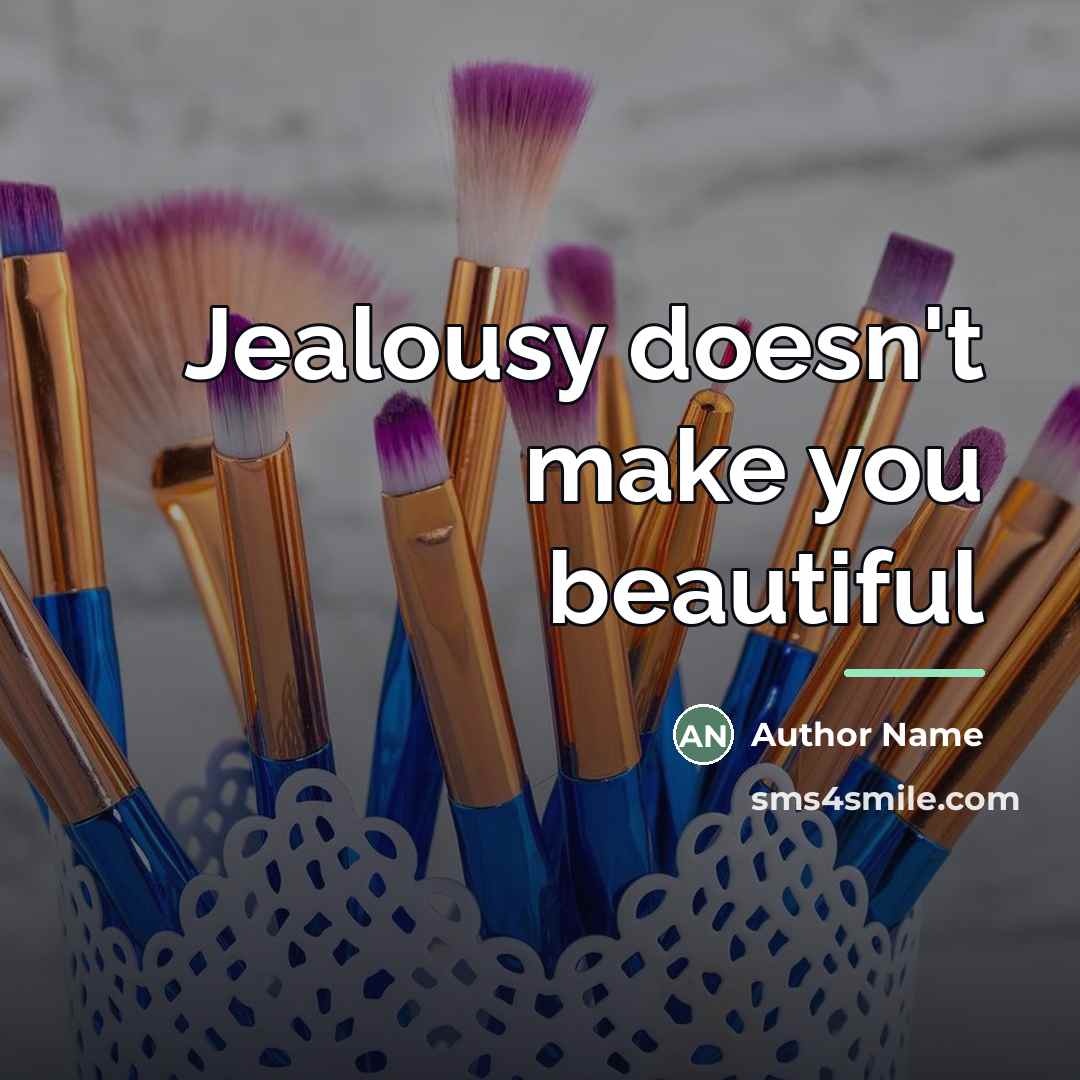 “Jealousy doesn't make you beautiful…” quote by Author Name