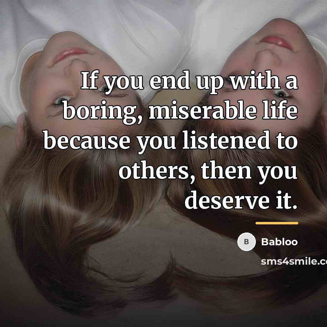“If you end up with a boring, miserable life because…” quote by Babloo