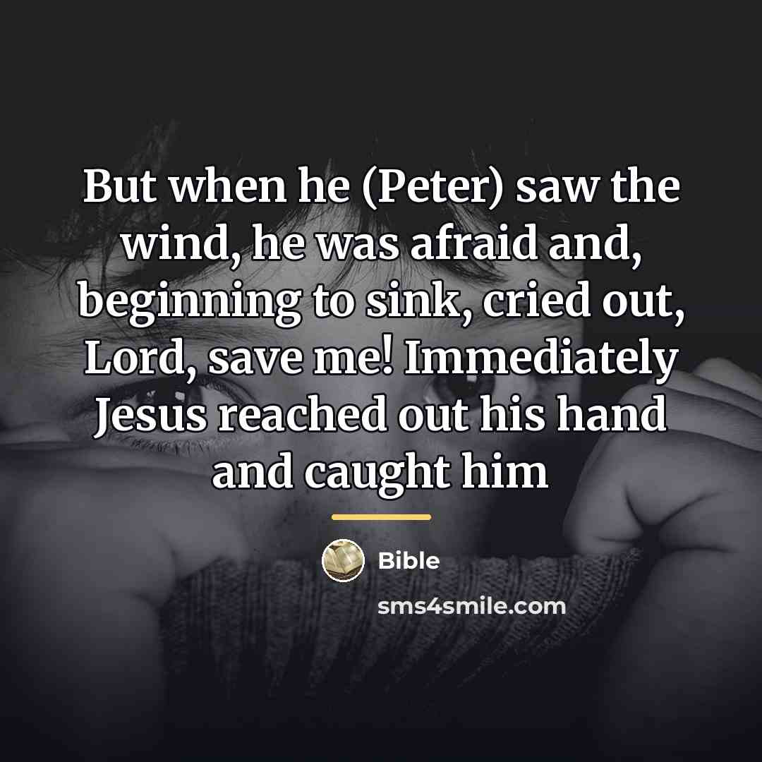 “But when he (Peter) saw the wind, he was afraid…” quote by Bible