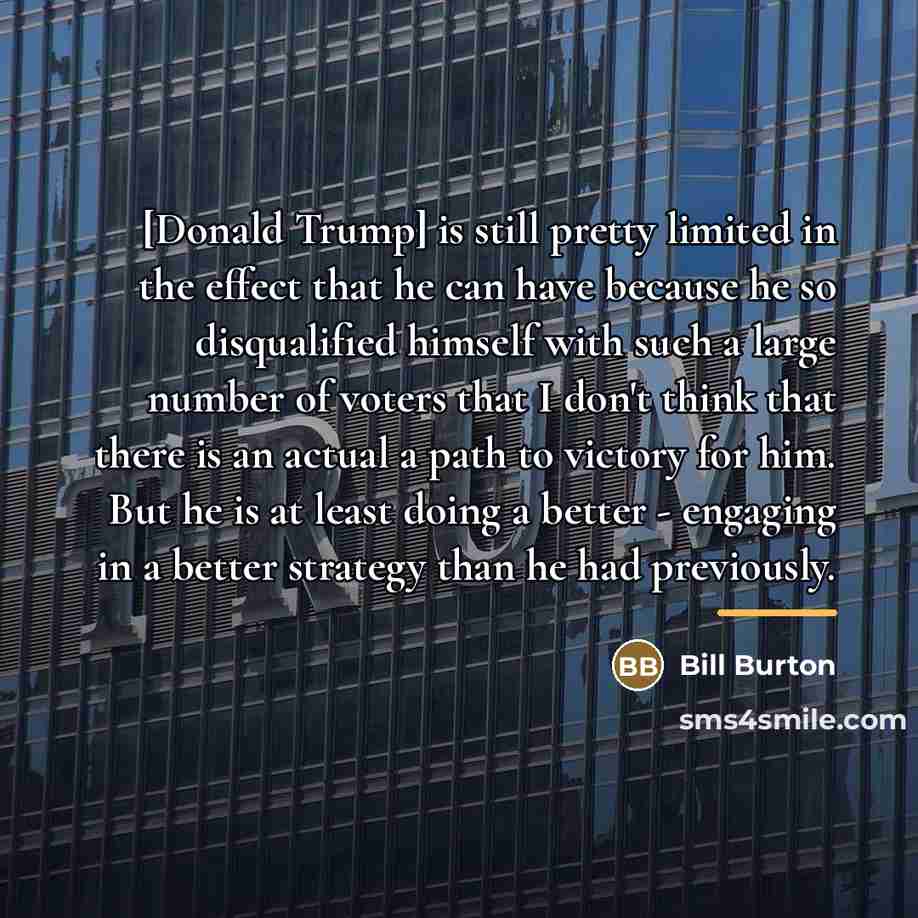 “[Donald Trump] is still pretty limited in the effect that…” quote by Bill Burton