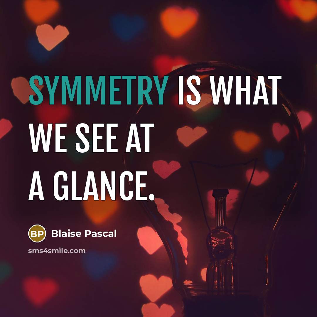 “Symmetry is what we see at a glance.…” quote by Blaise Pascal