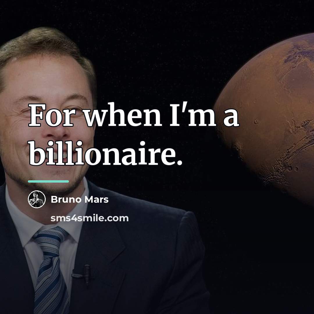 “For when I'm a billionaire.…” quote by Bruno Mars