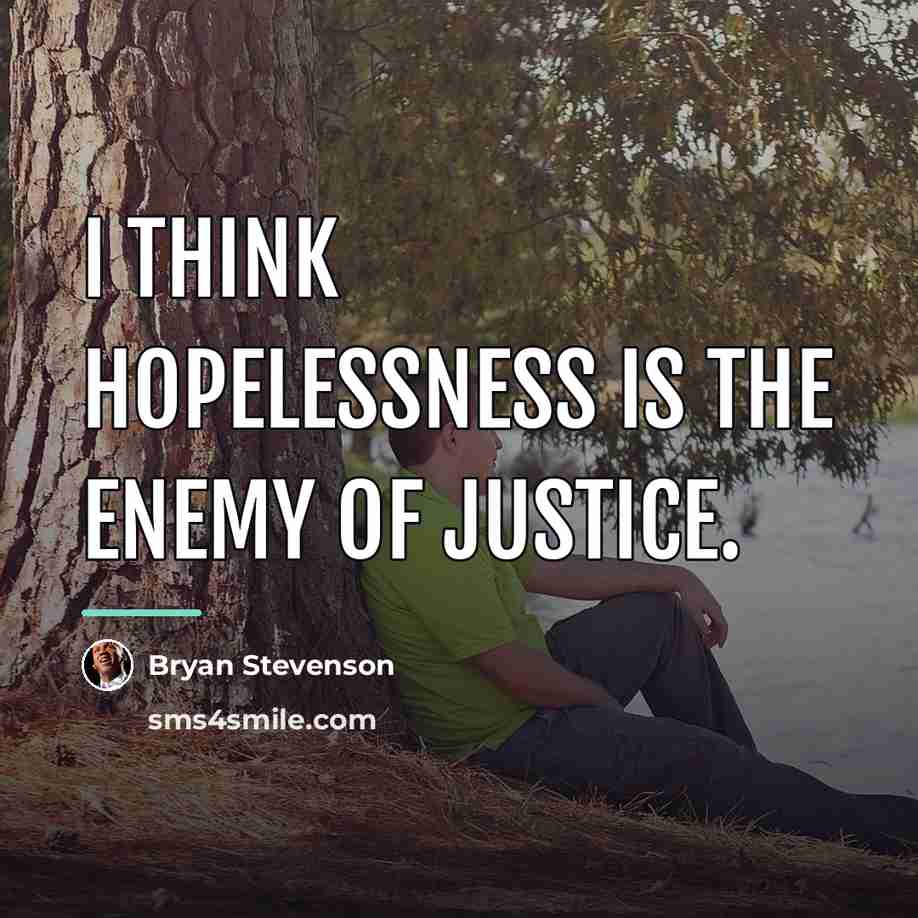 “I think hopelessness is the enemy of justice.…” quote by Bryan Stevenson