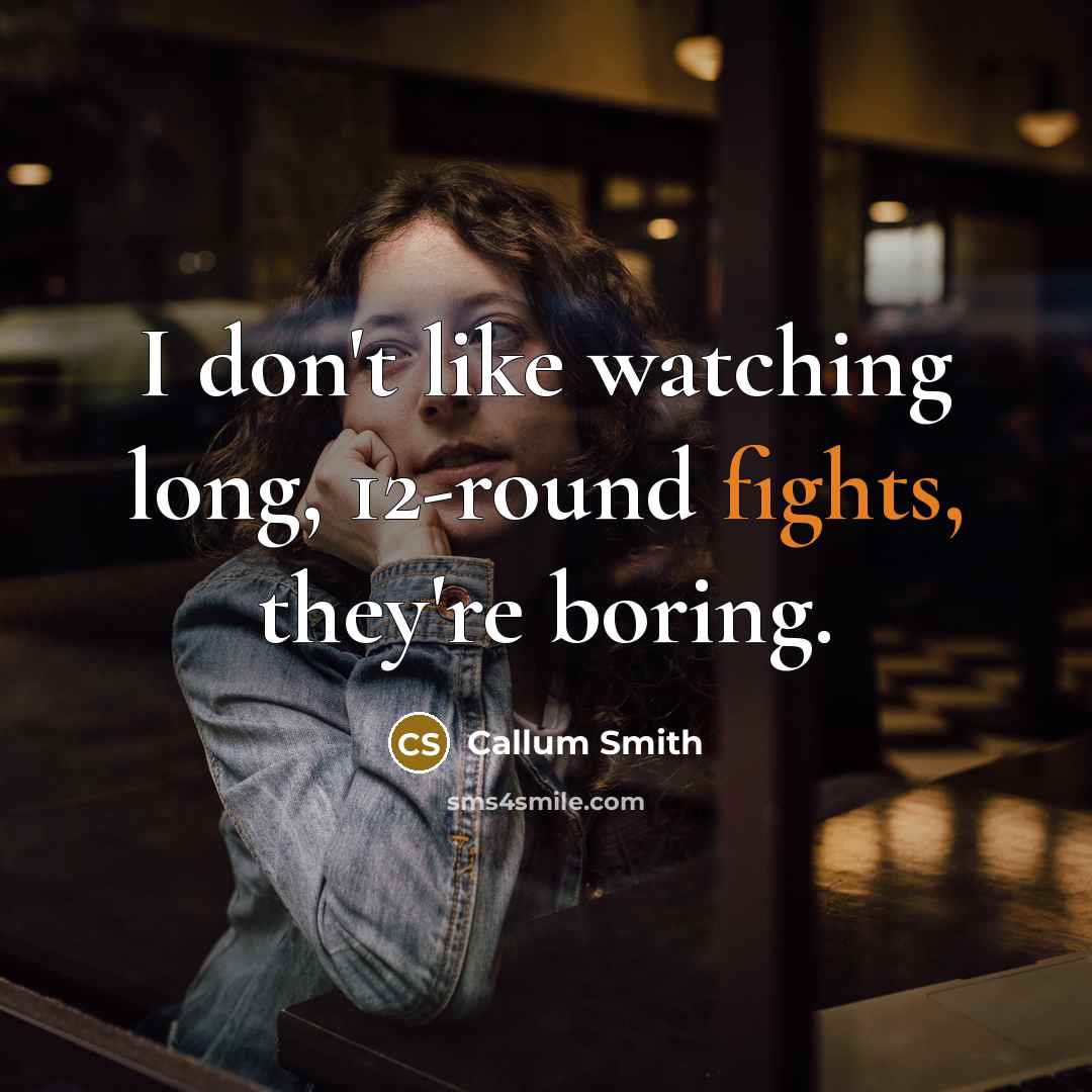 “I don't like watching long, 12-round fights, they're boring.…” quote by Callum Smith