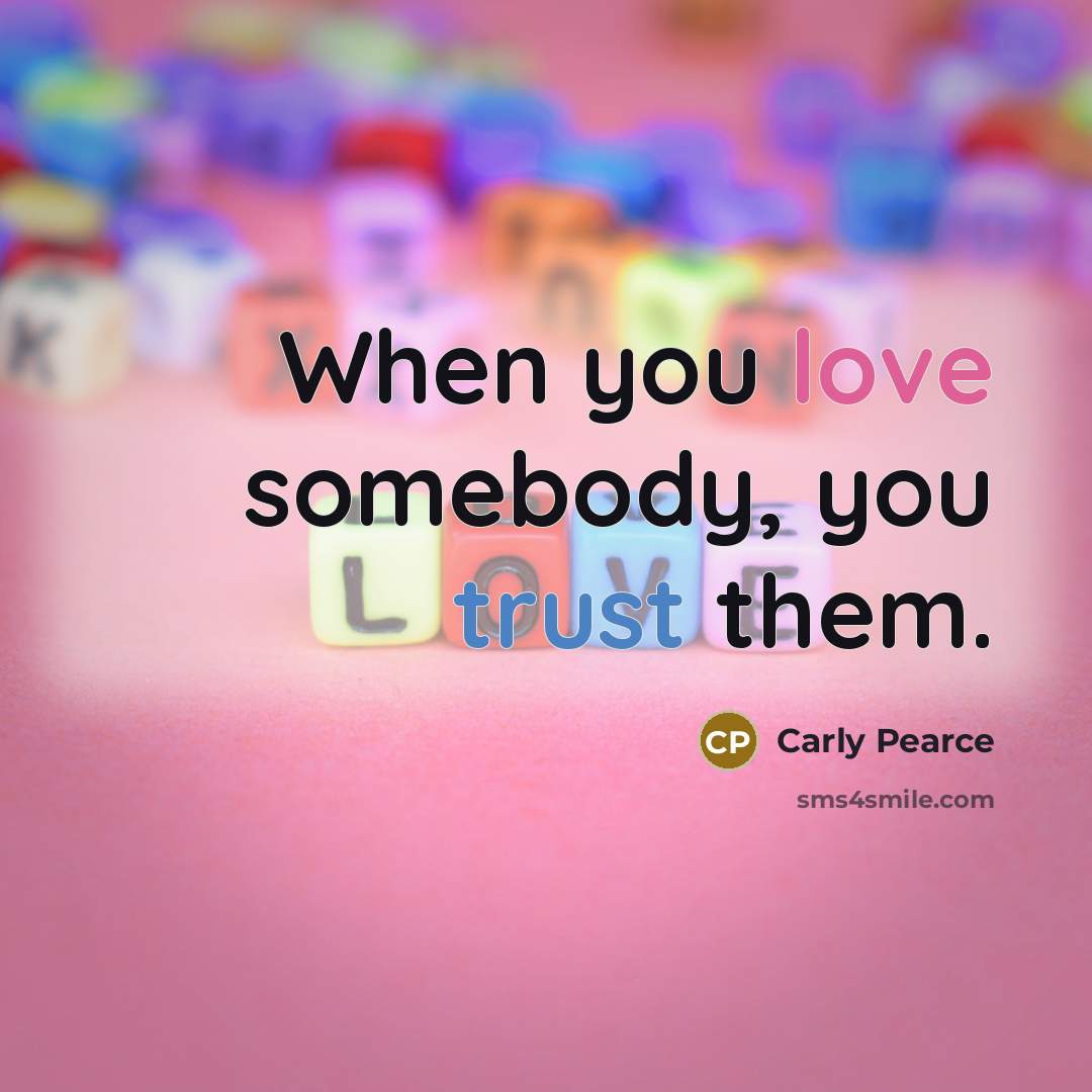 “When you love somebody, you trust them.…” quote by Carly Pearce