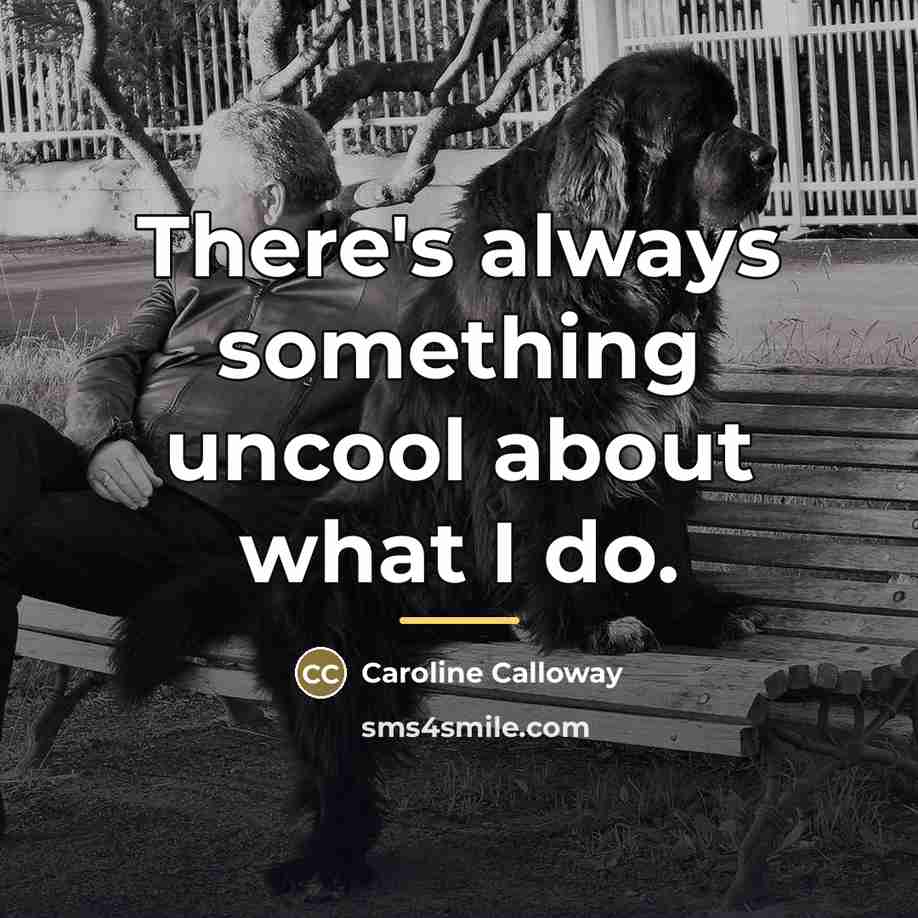 “There's always something uncool about what I do.…” quote by Caroline Calloway