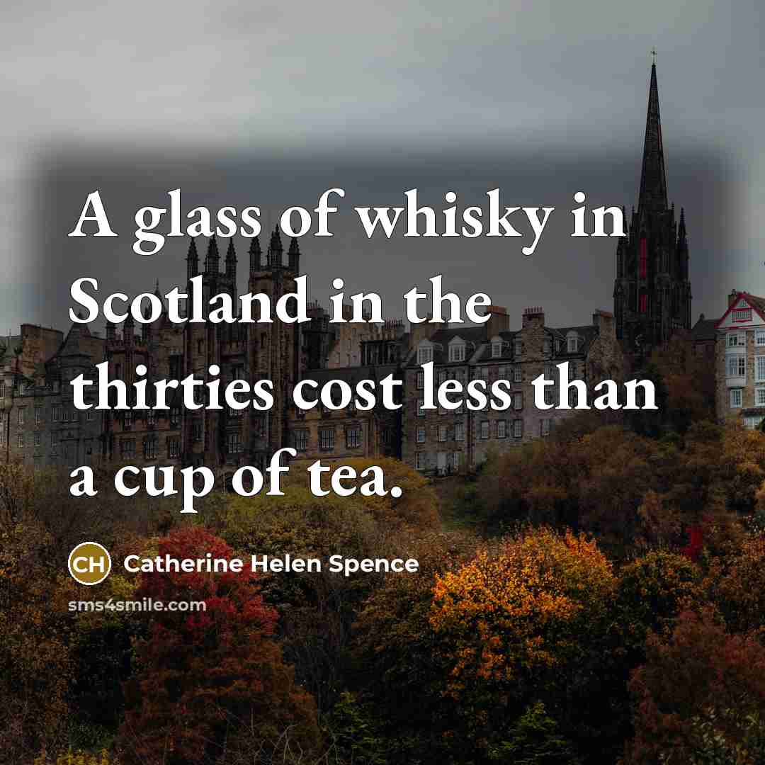 “A glass of whisky in Scotland in the thirties cost…” quote by Catherine Helen Spence