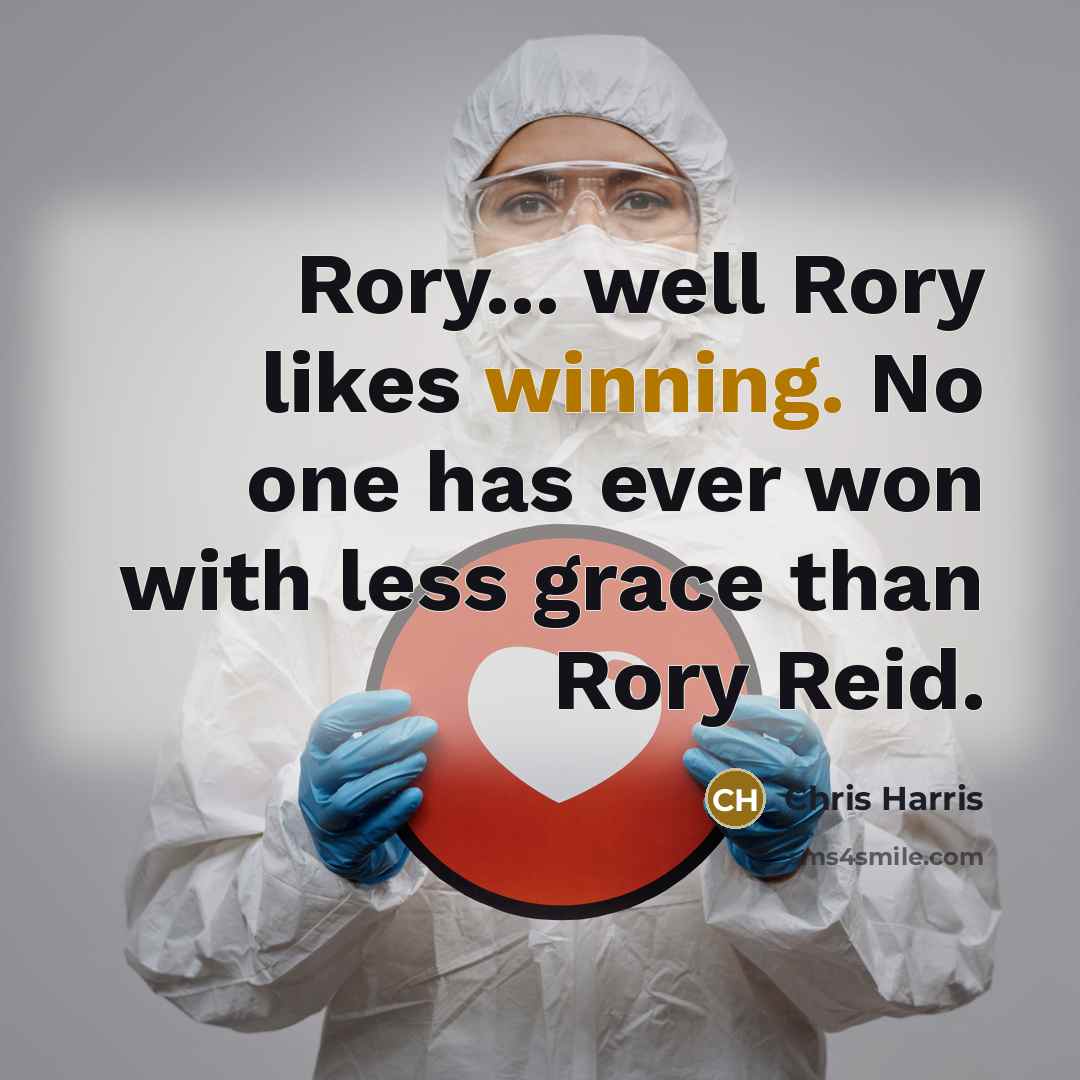 “Rory... well Rory likes winning. No one has ever won…” quote by Chris Harris
