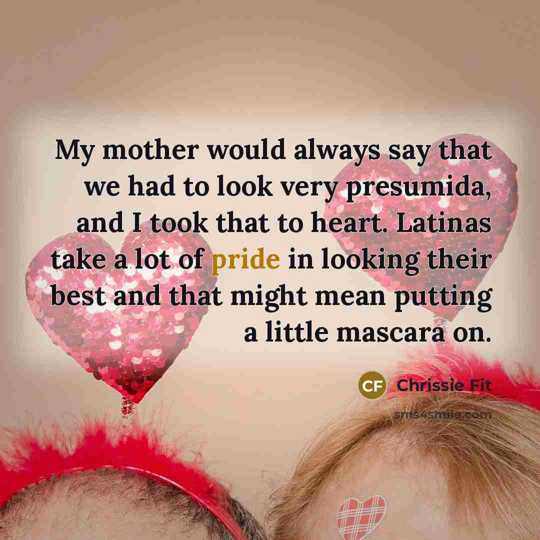 “My mother would always say that we had to look…” quote by Chrissie Fit