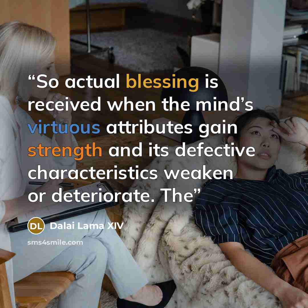“So actual blessing is received when the mind’s virtuous attributes gain strength and its defective characteristics weaken or deteriorate. The” quote by Dalai Lama XIV