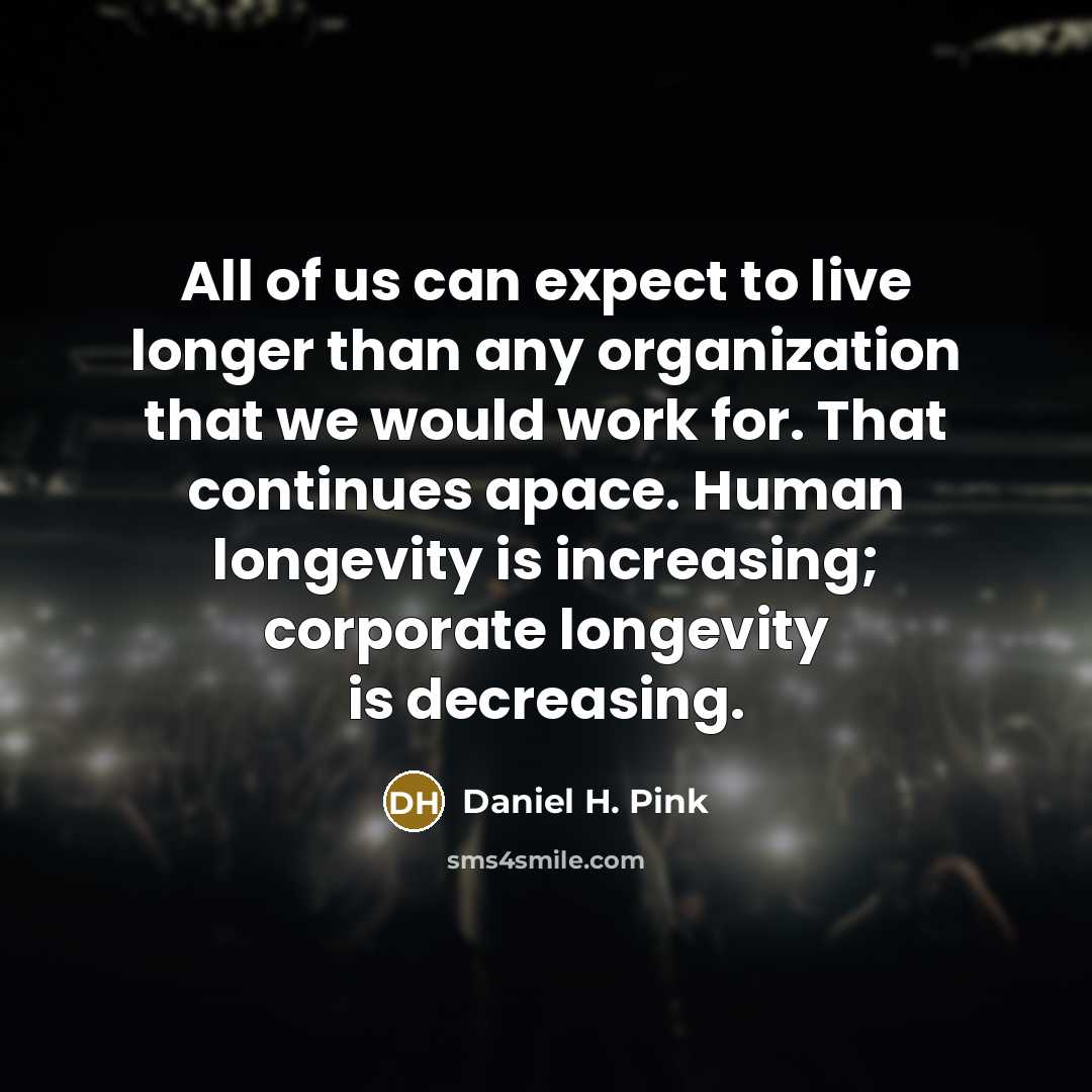 “All of us can expect to live longer than any…” quote by Daniel H. Pink