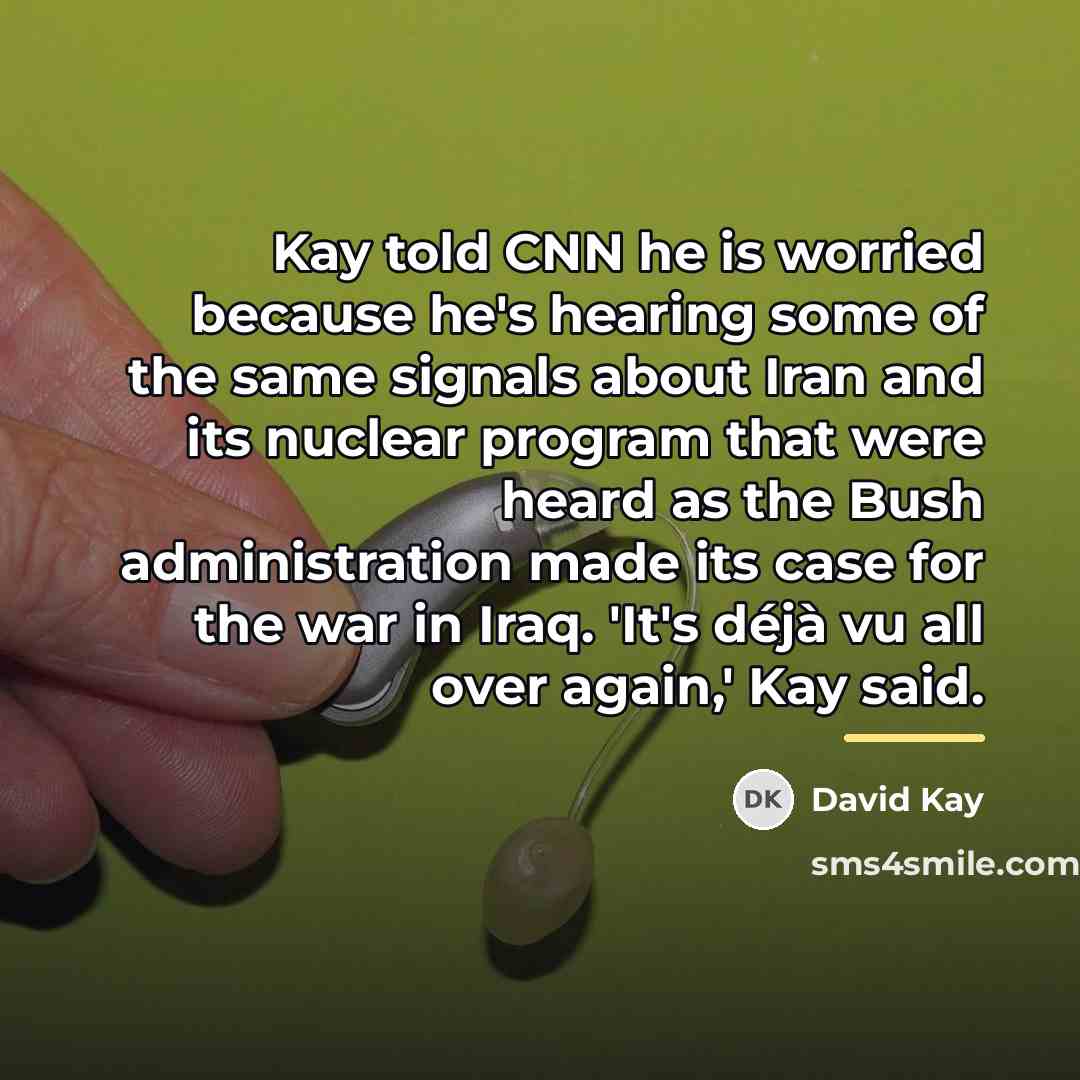 “Kay told CNN he is worried because he's hearing some…” quote by David Kay