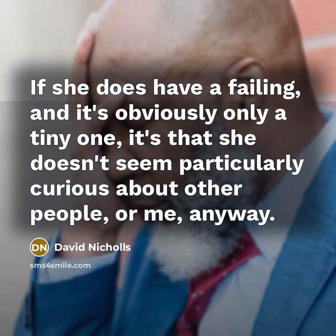“If she does have a failing, and it's obviously only…” quote by David Nicholls
