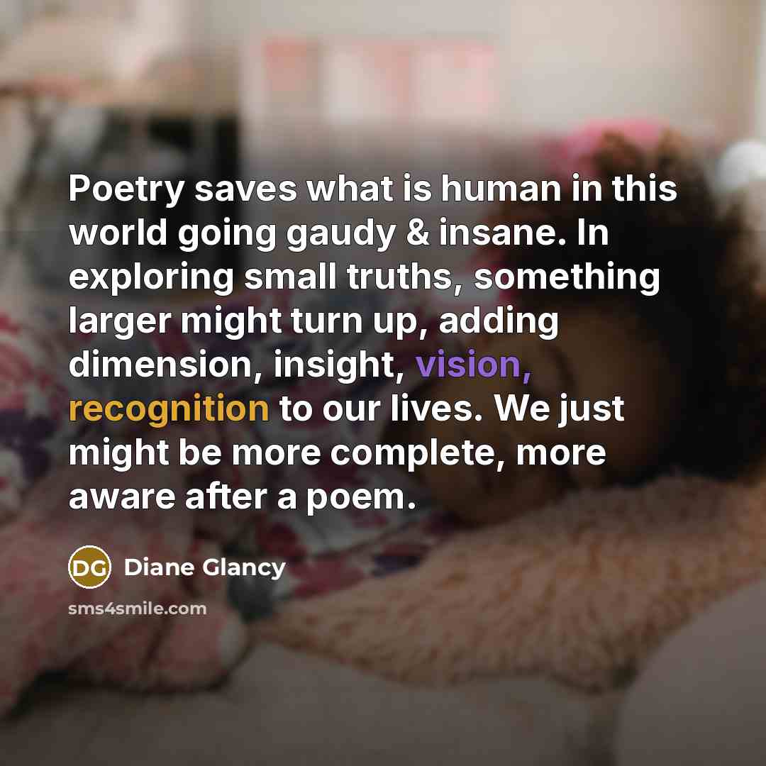 “Poetry saves what is human in this world going gaudy…” quote by Diane Glancy
