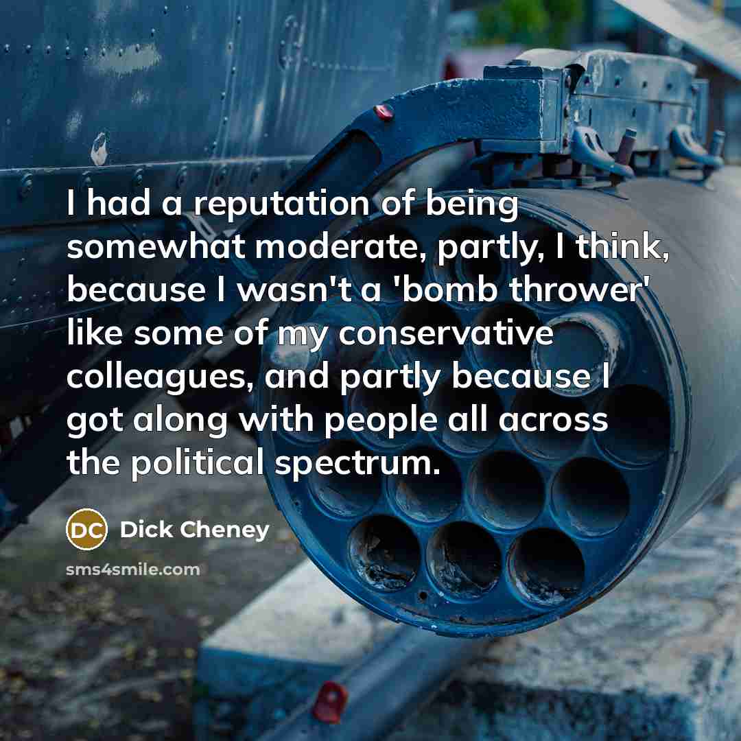 “I had a reputation of being somewhat moderate, partly, I…” quote by Dick Cheney