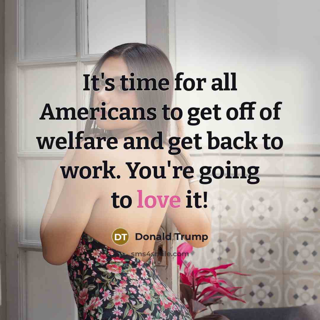 “It's time for all Americans to get off of welfare…” quote by Donald Trump