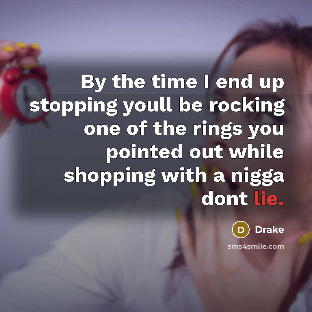 “By the time I end up stopping youll be rocking…” quote by Drake