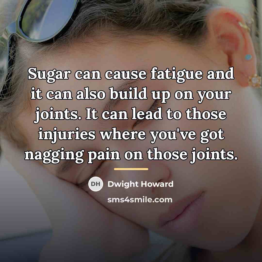 “Sugar can cause fatigue and it can also build up…” quote by Dwight Howard