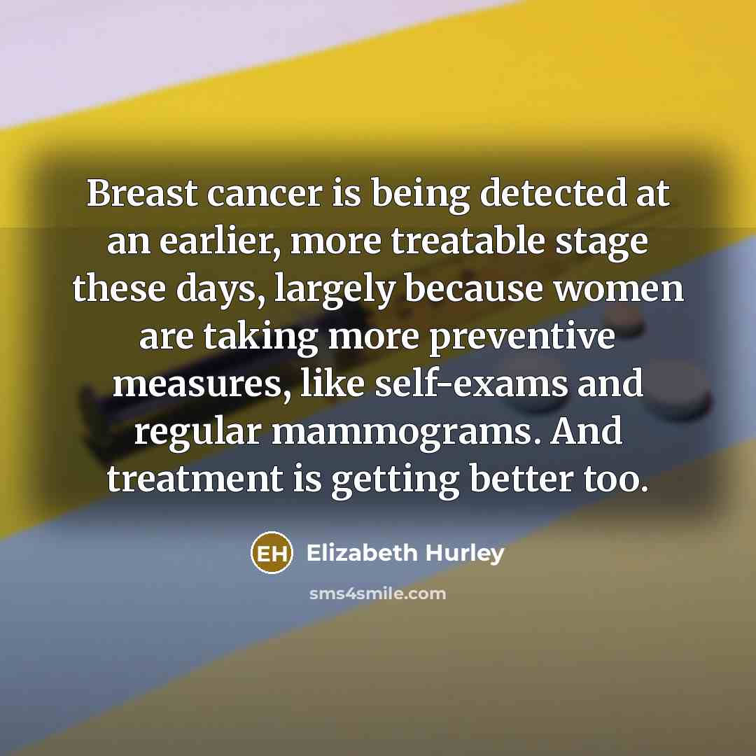 “Breast cancer is being detected at an earlier, more treatable…” quote by Elizabeth Hurley