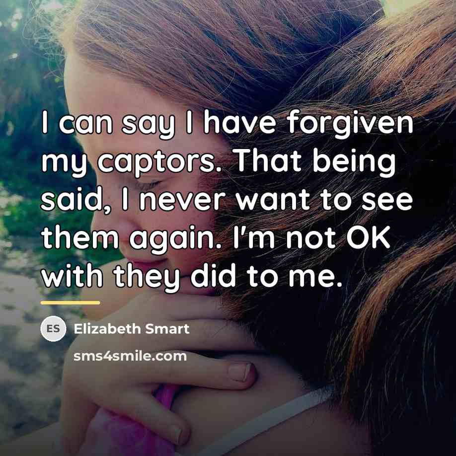 “I can say I have forgiven my captors. That being…” quote by Elizabeth Smart