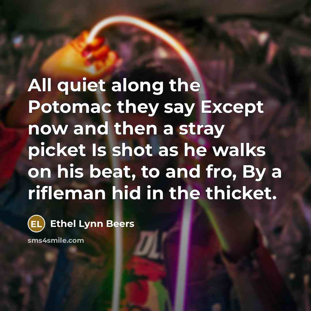 “All quiet along the Potomac they say Except now and…” quote by Ethel Lynn Beers