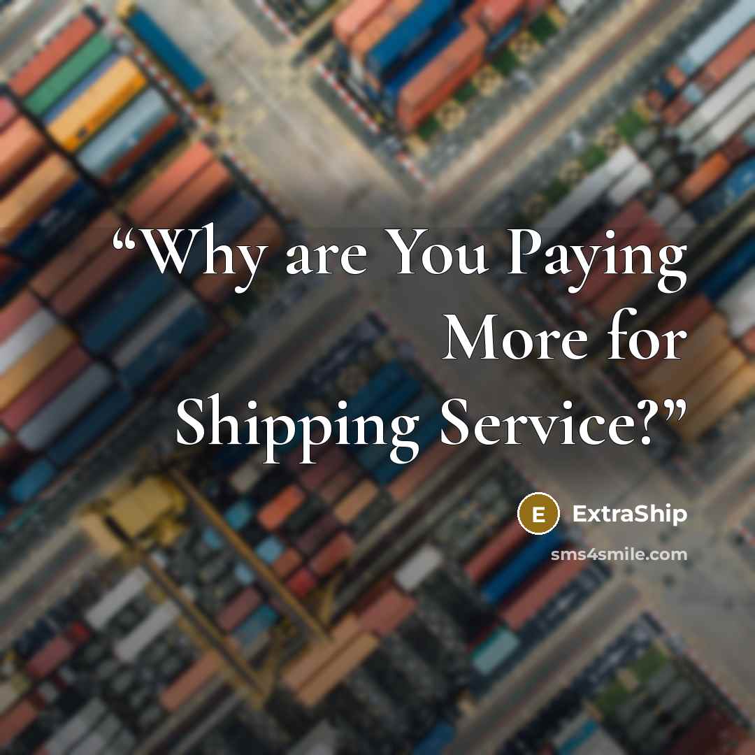 “Why are You Paying More for Shipping Service?” quote by ExtraShip