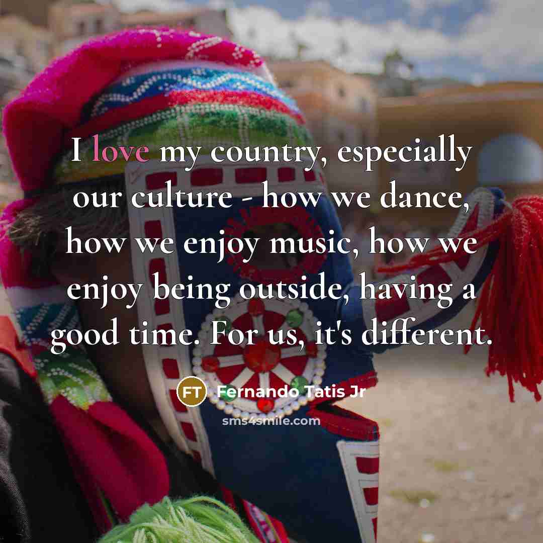 “I love my country, especially our culture - how we…” quote by Fernando Tatis Jr