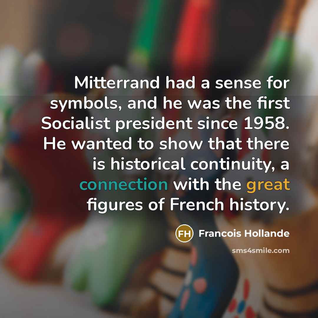 “Mitterrand had a sense for symbols, and he was the…” quote by Francois Hollande